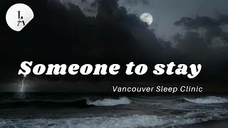 Vancouver Sleep Clinic - Someone To Stay ( Lyrics )