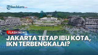 Jakarta Batal Lepas Status Ibu Kota Negara! DPR Khawatir IKN Mangkrak dan Jadi Kota Hantu