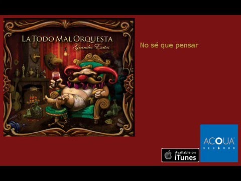La Todo Mal Orquesta - No sé que pensar feat Hilda Lizarazu