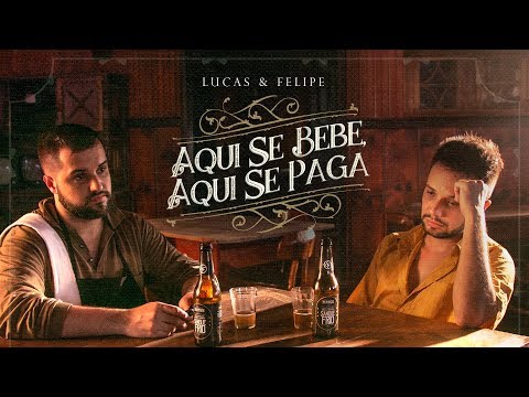 Lucas & Felipe - Aqui Se Bebe, Aqui Se Paga (Vídeo Oficial)