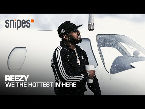 REEZY - WE THE HOTTEST IN HERE | SNIPES SESSION
