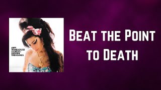 Amy Winehouse - Beat the Point to Death (Lyrics)