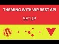 Theming With WP REST API - Part 01 - Setup Theming With WP REST API - Part 01 - Setup