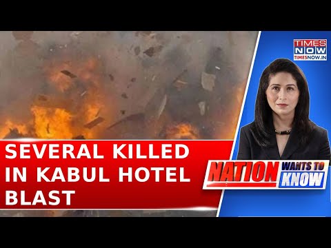 Massive Blast In Kabul: Chinese-Run Restaurant Hit In Hotel, Multiple Casualties Reported