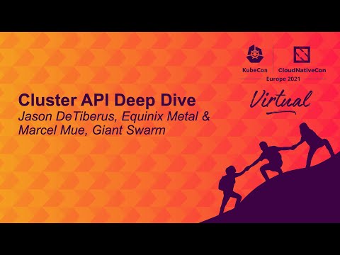 Cluster API Deep Dive - Jason DeTiberus, Equinix Metal & Marcel Mue, Giant Swarm