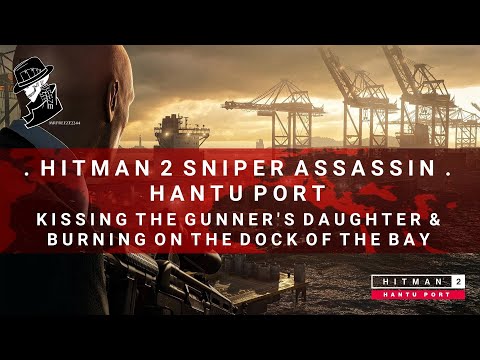 HITMAN 2 Sniper Assassin | Hantu Port | Kissing The Gunners Daughter, Burning On The Dock of The Bay