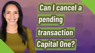 Can I cancel a pending transaction Capital One?