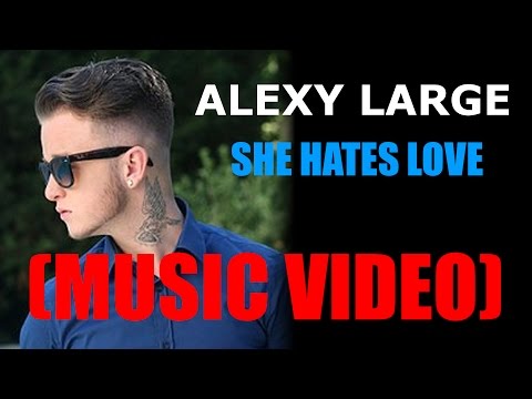 Alexy Large - She hates love (Music Video)