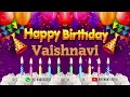 Vaishnavi Happy Birthday To You Happy Birthday Song Name Vaishnavi