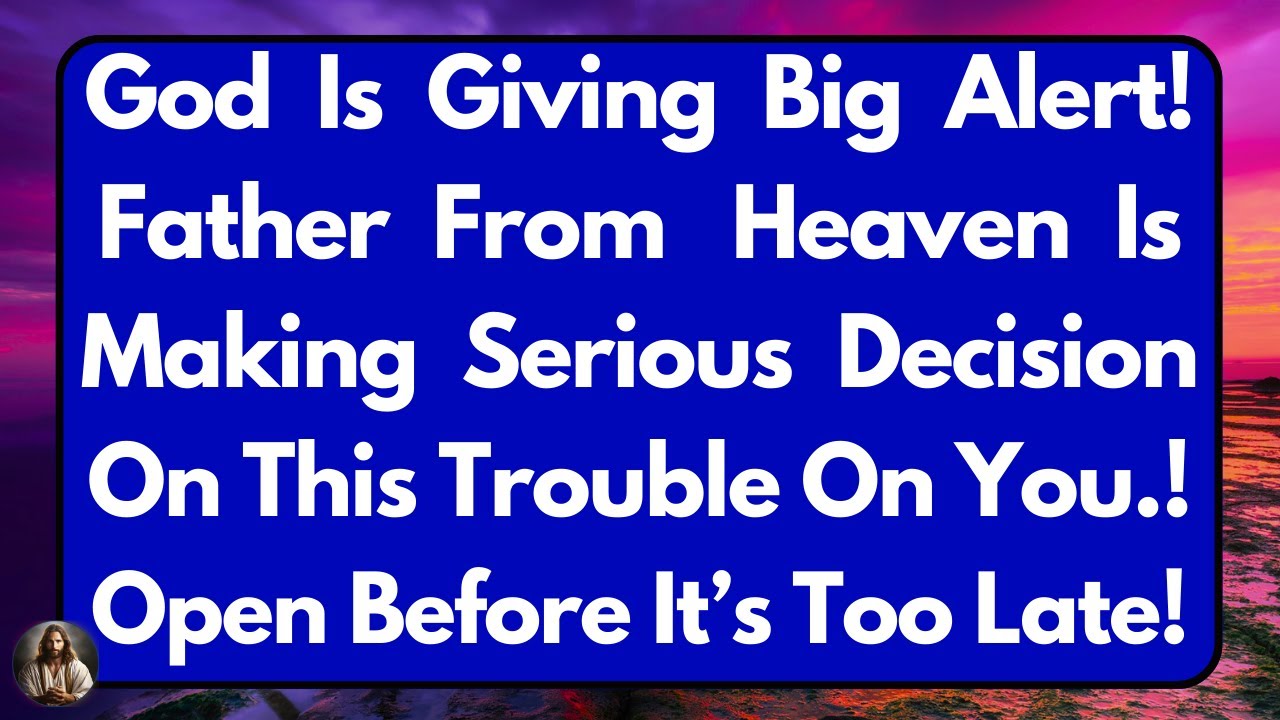 🛑God Says; Be Careful! Father From Heaven Is Making a Serious Decision About You 🙏God's Message #god