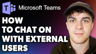 How to Chat on Microsoft Teams With External Users (Full 2024 Guide)