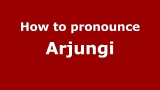 How to pronounce Arjungi