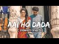 Mehari Milal Gaya Ho Dada Pawan Singh New Song Aai Ho Dada Pawan Singh Slowed And Reverb Song