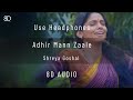 8D Audio Adhir Man Jhale Shreya Ghoshal Ajay Atul Marathi Song Use Headphones