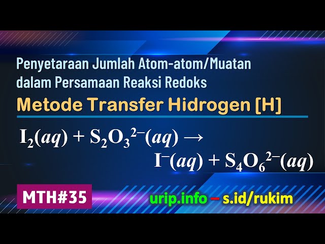 Metode Transfer Hidrogen [H], Reaksi Redoks: I2(aq) + S2O32–(aq) → I–(aq) + S4O62–(aq)     (MTH-35)