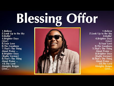 Blessing Offor Greatest Hits ~ Top Christians and Worship Music 2024