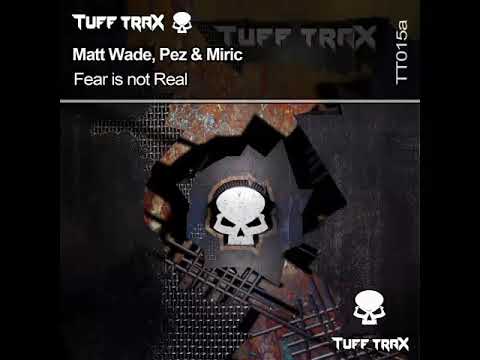 Matt Wade, Pez & Miric - Fear Is Not Real (Original Mix)