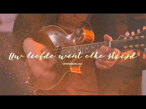 813 - Uw Liefde Wint Elke Strijd - Opwekking