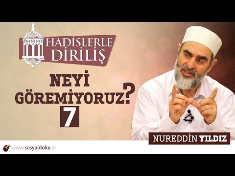 99) Hadislerle Diriliş - NEYİ GÖREMİYORUZ (7) - Nureddin Yıldız