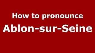 How to pronounce Ablon-Sur-Seine