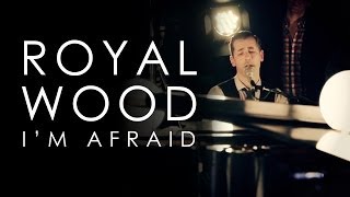 Royal Wood | I'm Afraid