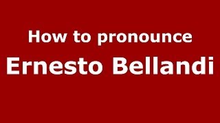 How to pronounce Ernesto Bellandi