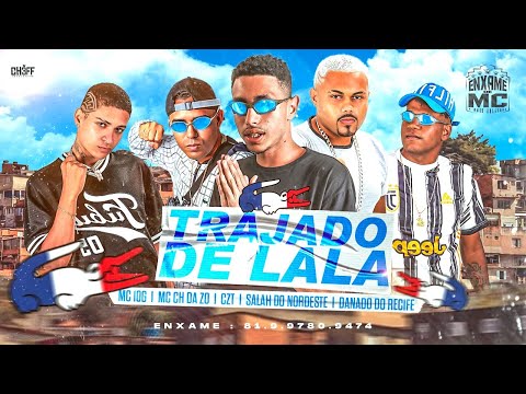 MC 10G & MC CH DA ZO, CZT & SALAH DO NORDESTE E MC DANADO DO RECIFE - TRAJADO DE LALA #bregãfunk2022