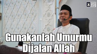 Download lagu Gunakanlah Umurmu Dijalan Allah | Ustadz Abdul Somad mp3