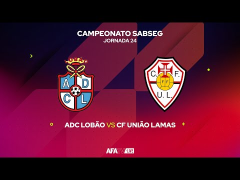 ADC LOBÃO vs CF UNIÃO LAMAS  - JORNADA 24 - Com o Patrocínio Oficial da Seaside