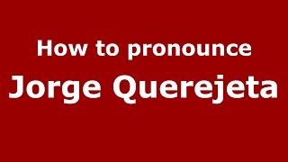 How to pronounce Jorge Querejeta