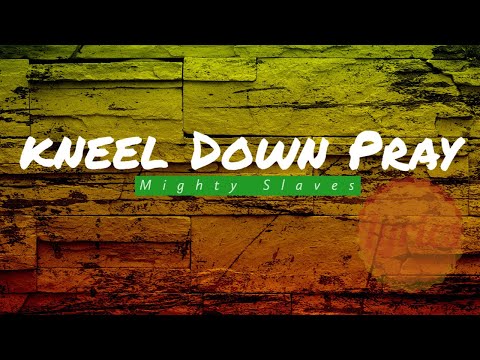 Mighty Slaves - Kneel Down Pray (Lyrics)