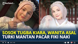 Download lagu SOSOK Tugba Kiara, Wanita Asal Turki Mantan Pacar Fiki Naki yang Kenal Lewat OmeTV mp3