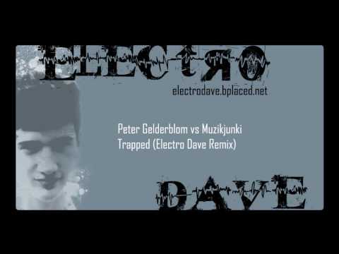 Peter Gelderblom vs Muzikjunki - Trapped (Electro Dave Remix)