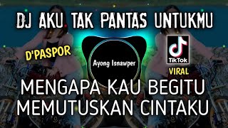 Download lagu DJ AKU TAK PANTAS UNTUKMU | D'PASPOR VIRAL TIKTOK 2023 mp3