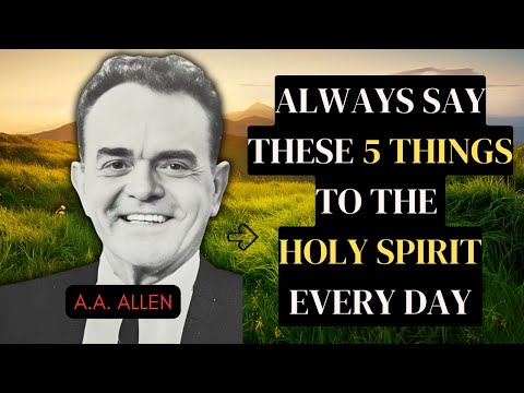 Say These 5 Things to the Holy Spirit Every Day | A.A. Allen