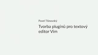 Pavel Tišnovský: Tvorba pluginů pro textový editor Vim