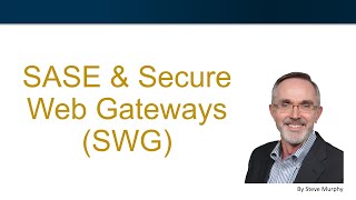 SASE and Secure Web Gateway (SWG)