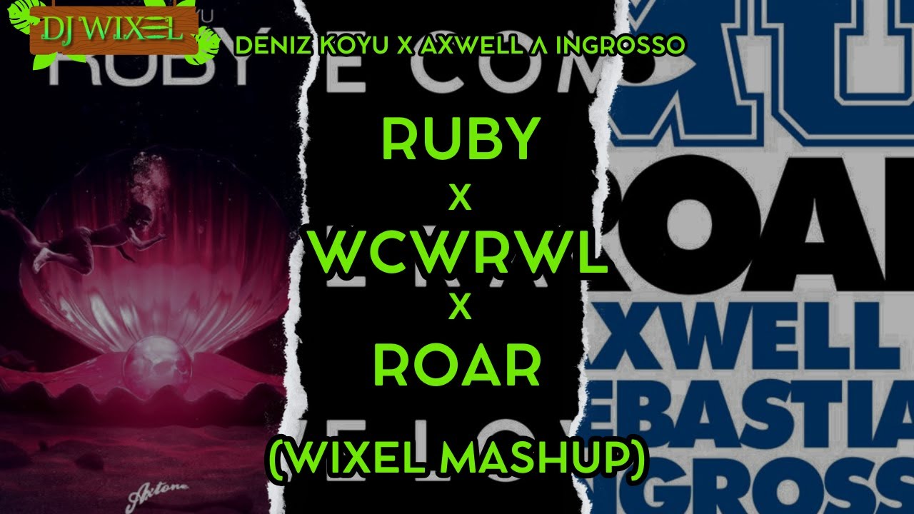Ruby x We Come, We Rave, We Love x Roar (Wixel Mashup)