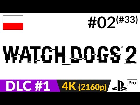 WATCH DOGS 2 PL 🐕 DLC 1 | odc.2 dodatek (#33 seria) - W 4K UHD, czy 2160p jak kto woli :D