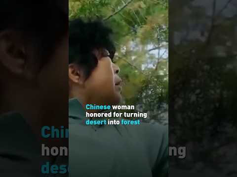 Chinese woman honored for turning desert into forest
