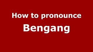 How to pronounce Bengang