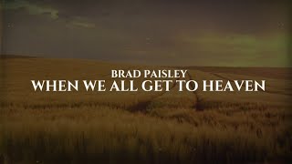Brad Paisley - When We All Get To Heaven (Lyric Video)