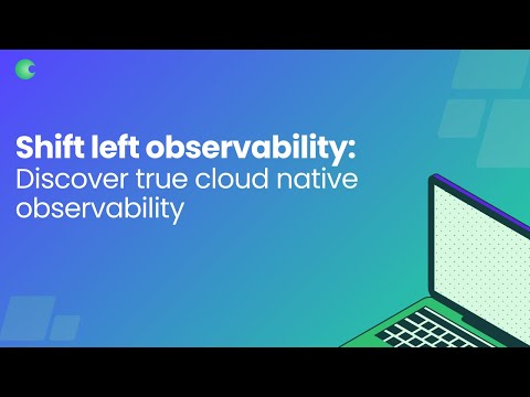 Shift Left Observability: Discover True Cloud Native Observability