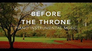 Before The Throne - 3 Hour Piano Music | Prayer Music | Meditation Music | Healing Music |