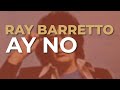 Ray Barretto - Ay No (Audio Oficial)