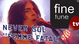 Never Sol - ''Femme Fatal'' (live)