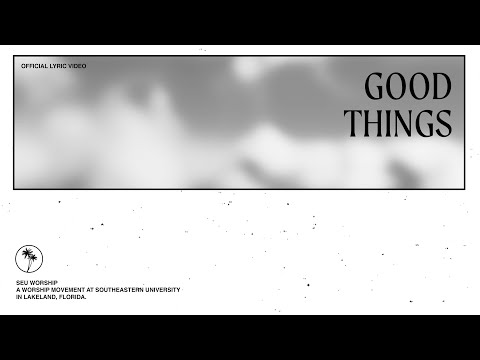 SEU Worship - Good Things (Official Lyric Video)