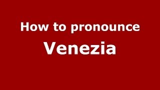 How to pronounce Venezia