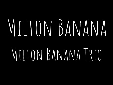 Milton Banana | MILTON BANANA TRIO