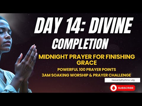 DAY 14: Divine Completion Midnight Prayer for Finishing Grace | Powerful 100 Prayer Points